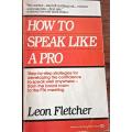 How To Speak Like A Pro - Leon Fletcher - Softcover - 261 Pages