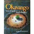 The Okavango Sea of Land- Land of Water - Peter Johnson and Anthony Bannister - Hardcover - 201 page