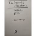 The Imperial Presidency P.W. Botha the first 10 years - Brian Pottinger - Hardcover - 481 Pages