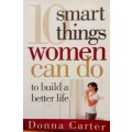 10 Smart things a woman can do to build a better life by Donna Carter
