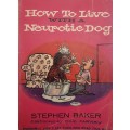 How to live with a neurotic dog by Stephen Baker