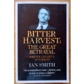 Bitter Harvest: The Great Betrayal and the Dreadful Aftermath by Ian Smith