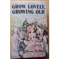 Grow Lovely, Growing Old by Lawrence G. Green