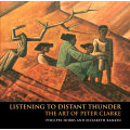 PETER CLARKE LISTENING TO DISTANT THUNDER: A BRAND NEW ART BOOK BY PHILIPPA HOBBS & ELIZABETH RANKIN
