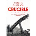 Crucible: The Long End of the Great War and the Brirth of a New World 1917-1927 - Emmerson, C