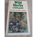 Wild Herbs a field guide: Aromatic, Medicinal, Culinary