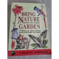 Bring Nature Back To Your Garden: A Wildlife Handbook - Charles & Julia Botha