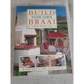 Build Your Own Braai A South African Guide - Penny Swift and Janek Szymanowski