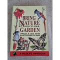Bring Nature Back To Your Garden: A Wildlife Handbook - Charles & Julia Botha