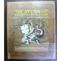 The Atlas Of Legendary Lands by Dr Judyth A Mcloed