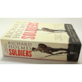 Soldiers: Army Lives and Loyalties from Redcoats to Dusty Warriorsby Richard Holmes Softcover Book