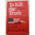 To Kill The Truth by Sam Bourne Softcover Book