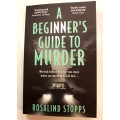 A Beginner`s Guide To Murder by Rosalind Stopps Softcover Book