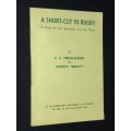 A SHORT-CUT TO RUGBY A BOOK FOR THE SPECTATOR AND PLAYER BY C.K. FRIEDLANDER AND PATRICK TEBUTT