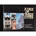 A TALE OF THREE CITIES BY SUSAN DE VILLIERS AND PHOTOGRAPHY BY RORY BIRKBY & RICHARD WEGE - EX LIB