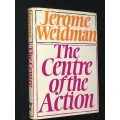 THE CENTRE OF THE ACTION BY JEROME WEIDMAN