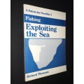 A FUTURE FOR NAMIBIA FISHING - EXPLOITING THE SEA BY RICHARD MOORSOM