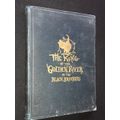 THE KING OF THE GOLDEN RIVER OR THE BLACK BROTHERS A LEGEND OF STIRIA BY JOHN RUSKIN 1888