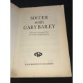 SOCCER WITH GARY BAILEY AN EASY MANUAL FOR COACHES AND PLAYERS - OLYMPIC ACADEMY SERIES