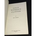 GOLD WITHOUT GLITTER BY BOB O`KEEFE A DASSIE BOOK