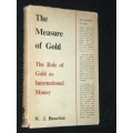 THE MEASURE OF GOLD THE ROLE OF GOLD AS INTERNATIONAL MONEY BY W.J. BUSSCHAU