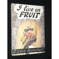 I LIVE ON FRUIT BY ESSIE HONIBALL