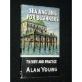 SEA ANGLING FOR BEGINNERS THEORY AND PRACTICE BY ALAN YOUNG