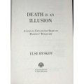 DEATH IS AN ILLUSION A LOGICAL EXPLANATION BASED ON THE MARTINUS WORLDVIEW BY ELSE BYSKOV