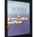 ON WINGS OF EAGLES SOUTH AFRICA`S MILITARY AVIATION HISTORY BY DAVE BECKER