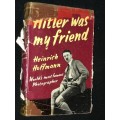 HITLER WAS MY FRIEND BY HEINRICH HOFFMAN WORLD'S MOST FAMOUS PHOTOGRAPHER