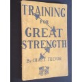 TRAINING FOR GREAT STRENGTH BY CHAS. T. TREVOR VINTAGE