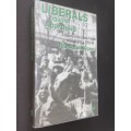 LIBERALS AGAINST APARTHEID - HISTORY OF THE LIBERAL PARTY OF SOUTH AFRICA 1953 - 1968 BY R. VIGNE