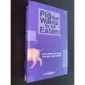 THE PIG THAT WANTS TO BE EATEN AND NINETY-NINE OTHER THOUGHT EXPERIMENTS BY JULIAN BAGGINI