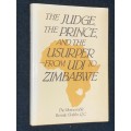 THE JUDGE, THE PRINCE, AND THE USURPER FROM UDI TO ZIMBABWE THE HONOURABLE BENNIE GOLDIN