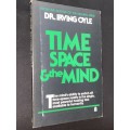 TIME SPACE & THE MIND BY DR. IRVING OYLE