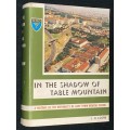 IN THE SHADOW OF TABLE MOUNTAIN A STORY OF UNIVERSITY OF CAPE TOWN MEDICAL SCHOOL - J.H. LOUW
