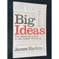 BIG IDEAS THE ESSENTIAL GUIDE TO THE LATEST THINKING BY JAMES HARKIN