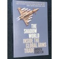 THE SHADOW WORLD INSIDE THE GLOBAL ARMS TRADE BY ANDREW FEINSTEIN