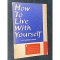 HOW TO LIVE WITH YOURSELF BY DR. MURRAY BANKS 1959