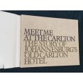 MEET ME AT THE CARLTON THE STORY OF JOHANNESBURG`S OLD CARLTON HOTEL
