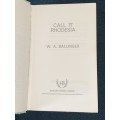 CALL IT RHODESIA BY W.A. BALLINGER