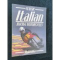 CLASSIC ITALIAN MOTOR RACING CYCLES BY MICK WALKER