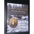 FIRST CROSSING ALEXANDER MACKENZIE HIS EXPEDITION ACROSS NORTH AMERICA AND THE OPENING OF THE CONT..
