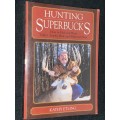 HUNTING SUPERBUCKS HOW TO FIND AND HUNT TODAY`S TROPHY MULE AND WHITETAIL DEER BY KATHY ETLING