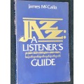 JAZZ A LISTENER`S GUIDE BY JAMES MCCALLA