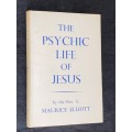 THE PSYCHIC LIFE OF JESUS BY THE REV G. MAURICE ELLIOT