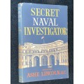 SECRET NAVAL INVESTIGATOR BY COMMANDER ASHE LINCOLN