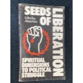 SEEDS OF LIBERATION SPIRITUAL DIMENSIONS TO POLITICAL STRUGGLE EDITED BY ALISTAR KEE