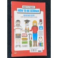 ADAM FLETCHER`S HOW TO BE GERMAN IN 50 EASY STEPS