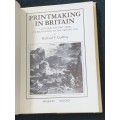 PRINTMAKING IN BRITAIN A GENERAL HISTORY FROM IT`S BEGINNINGS TO THE PRESENT DAY BY R.T. GODFREY
